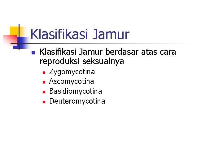 Klasifikasi Jamur n Klasifikasi Jamur berdasar atas cara reproduksi seksualnya n n Zygomycotina Ascomycotina