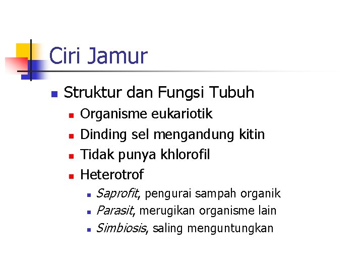 Ciri Jamur n Struktur dan Fungsi Tubuh n n Organisme eukariotik Dinding sel mengandung