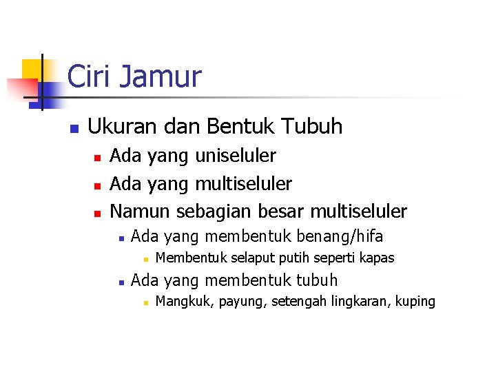 Ciri Jamur n Ukuran dan Bentuk Tubuh n n n Ada yang uniseluler Ada