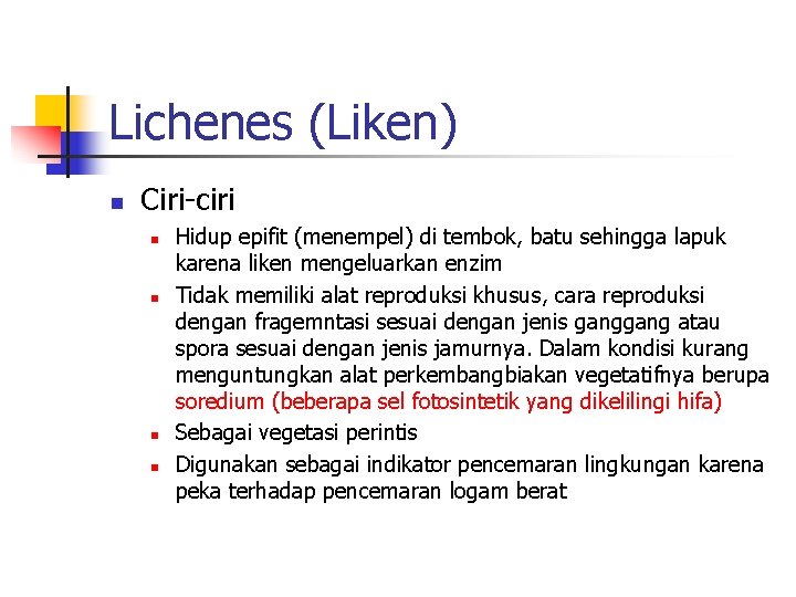 Lichenes (Liken) n Ciri-ciri n n Hidup epifit (menempel) di tembok, batu sehingga lapuk