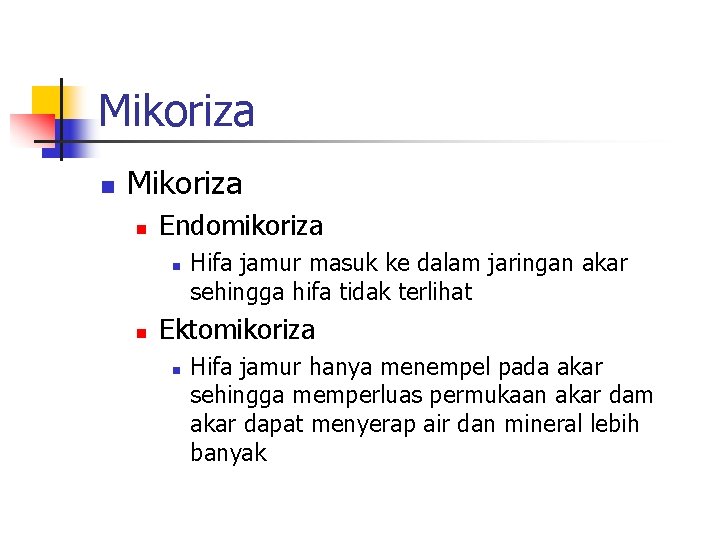 Mikoriza n Endomikoriza n n Hifa jamur masuk ke dalam jaringan akar sehingga hifa