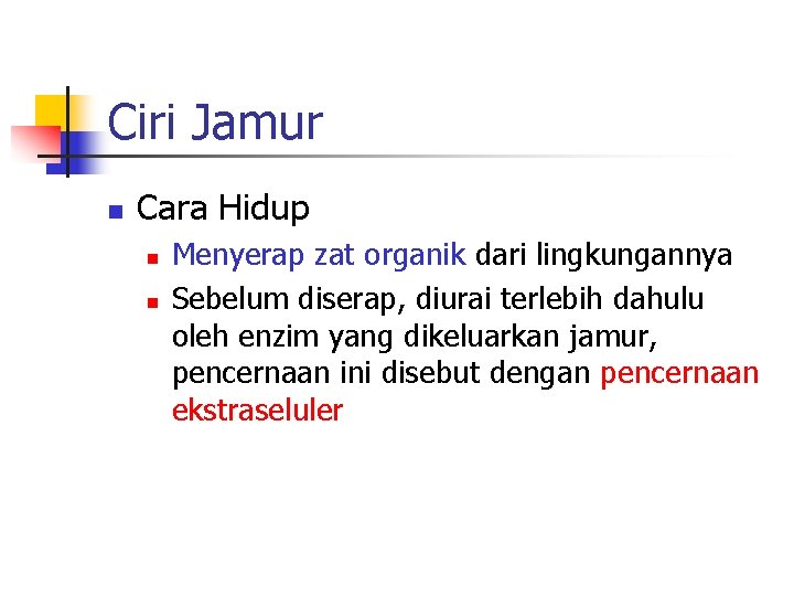 Ciri Jamur n Cara Hidup n n Menyerap zat organik dari lingkungannya Sebelum diserap,