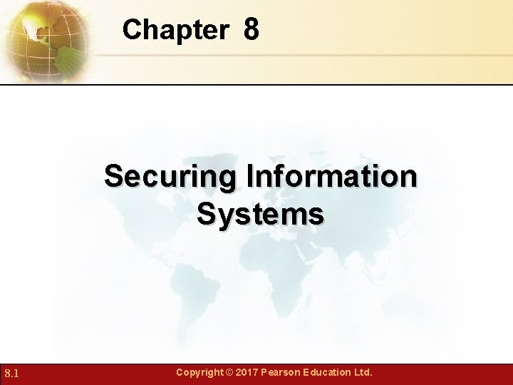 Chapter 8 Securing Information Systems 8. 1 Copyright © 2017 Pearson Education Ltd. 