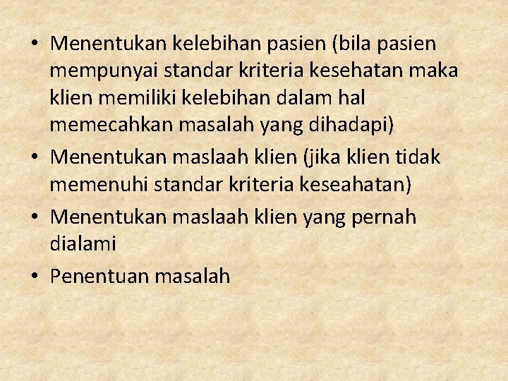  • Menentukan kelebihan pasien (bila pasien mempunyai standar kriteria kesehatan maka klien memiliki