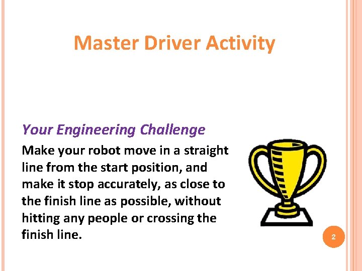 Master Driver Activity Your Engineering Challenge Make your robot move in a straight line