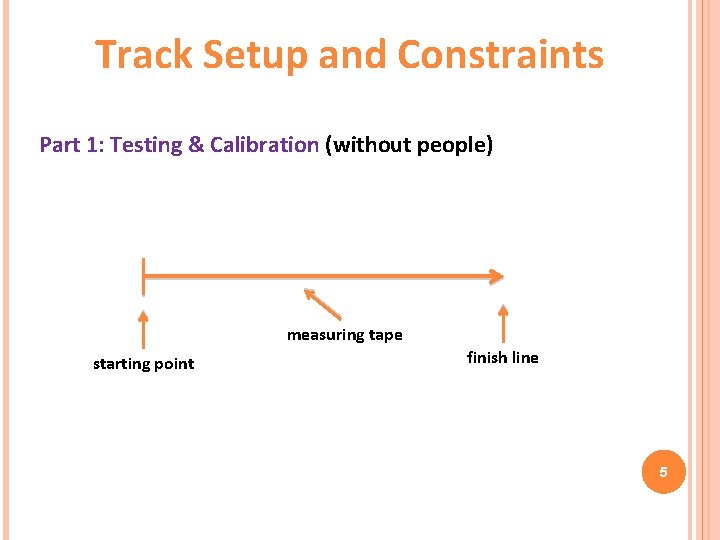 Track Setup and Constraints Part 1: Testing & Calibration (without people) measuring tape starting