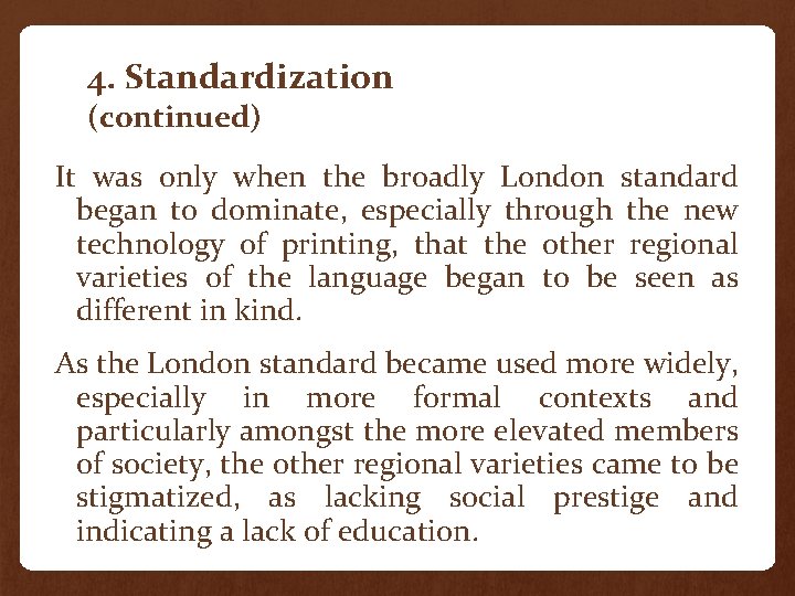 4. Standardization (continued) It was only when the broadly London standard began to dominate,