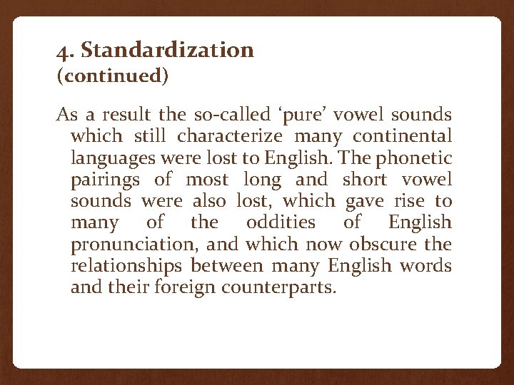 4. Standardization (continued) As a result the so-called ‘pure’ vowel sounds which still characterize