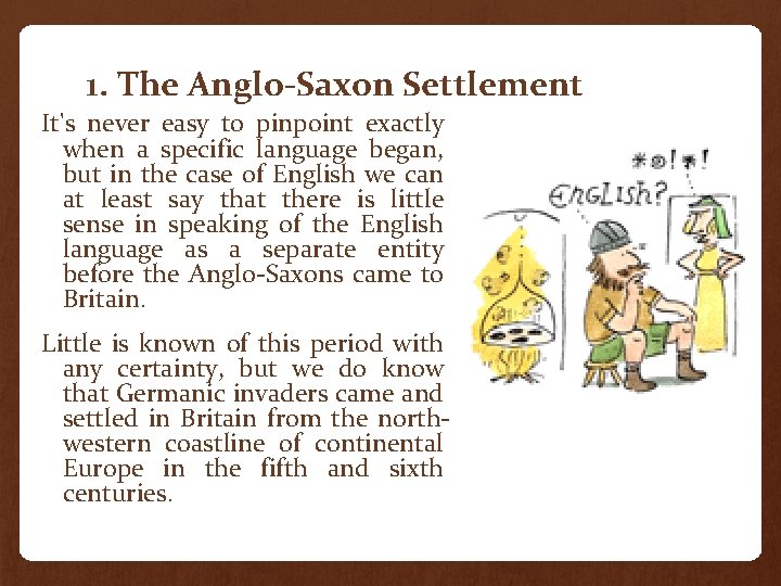 1. The Anglo-Saxon Settlement It's never easy to pinpoint exactly when a specific language