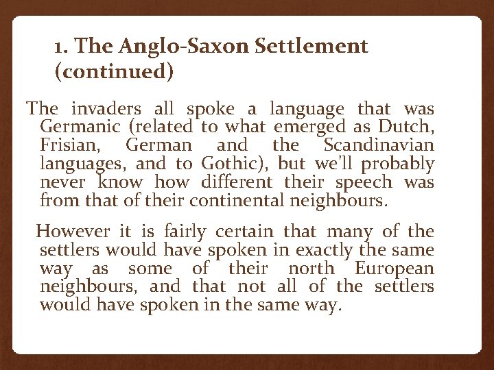 1. The Anglo-Saxon Settlement (continued) The invaders all spoke a language that was Germanic