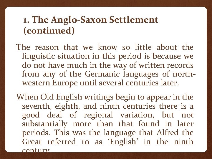 1. The Anglo-Saxon Settlement (continued) The reason that we know so little about the