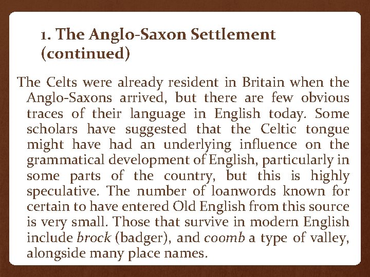 1. The Anglo-Saxon Settlement (continued) The Celts were already resident in Britain when the