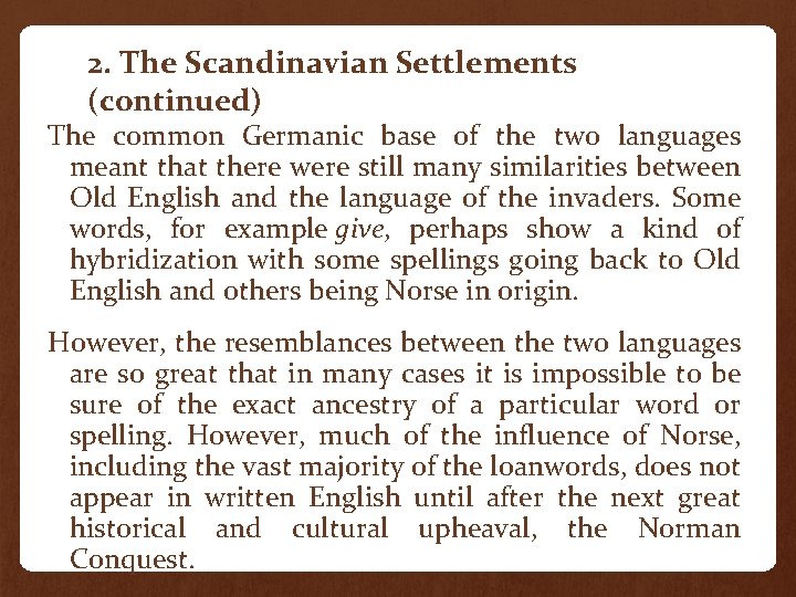 2. The Scandinavian Settlements (continued) The common Germanic base of the two languages meant