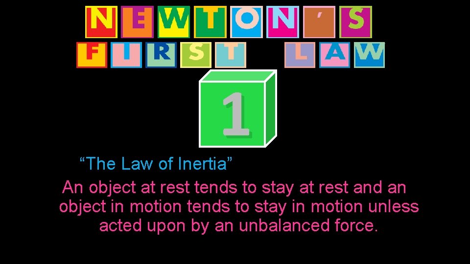 1 “The Law of Inertia” An object at rest tends to stay at rest