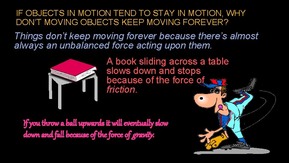 IF OBJECTS IN MOTION TEND TO STAY IN MOTION, WHY DON’T MOVING OBJECTS KEEP