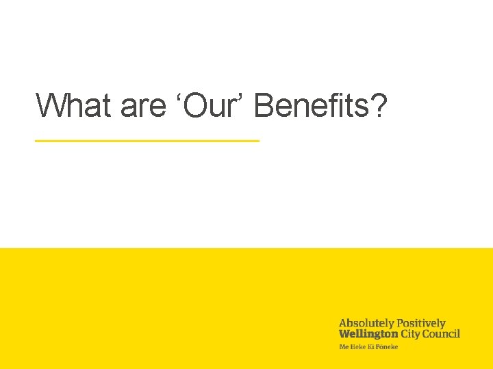 What are ‘Our’ Benefits? 