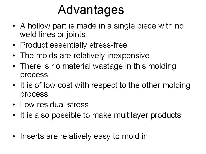 Advantages • A hollow part is made in a single piece with no weld