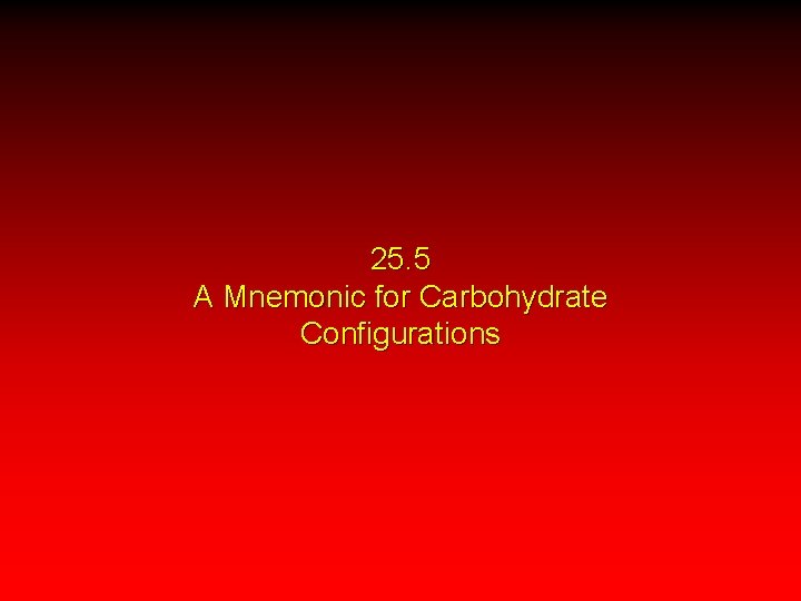 25. 5 A Mnemonic for Carbohydrate Configurations 
