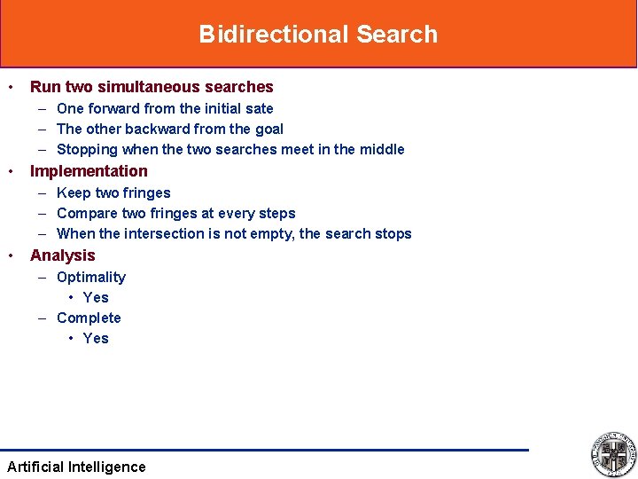 Bidirectional Search • Run two simultaneous searches – One forward from the initial sate