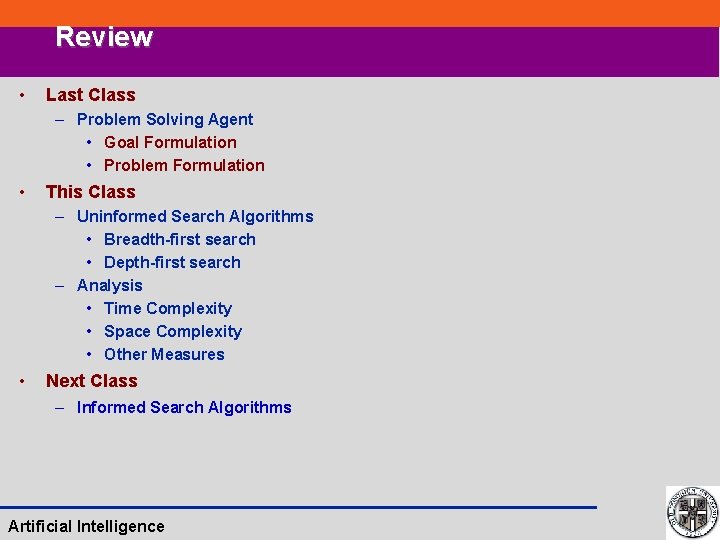 Review • Last Class – Problem Solving Agent • Goal Formulation • Problem Formulation