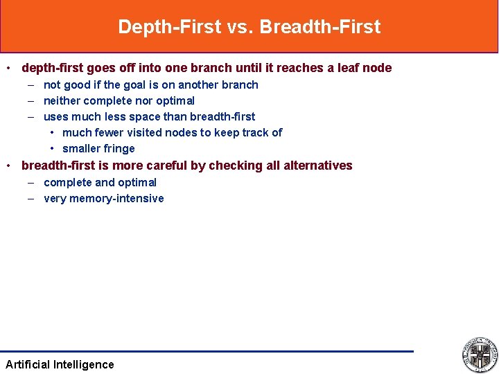 Depth-First vs. Breadth-First • depth-first goes off into one branch until it reaches a