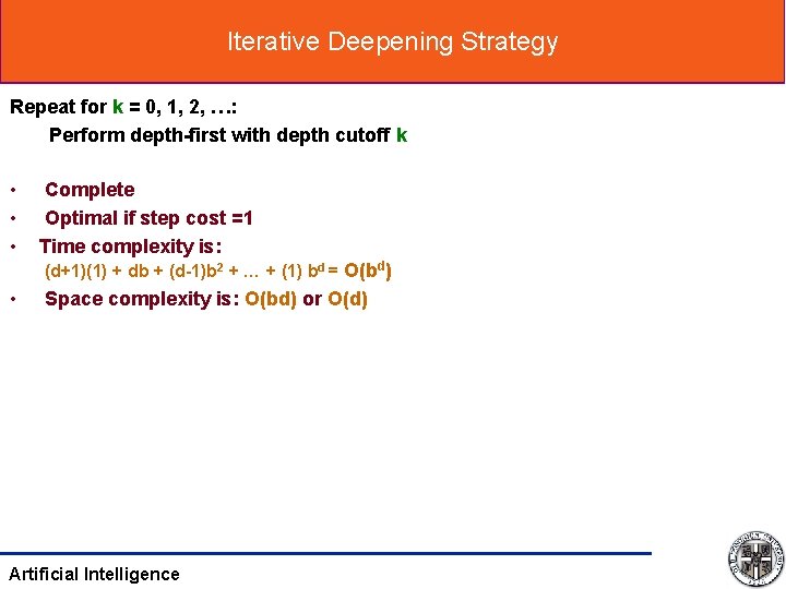 Iterative Deepening Strategy Repeat for k = 0, 1, 2, …: Perform depth-first with