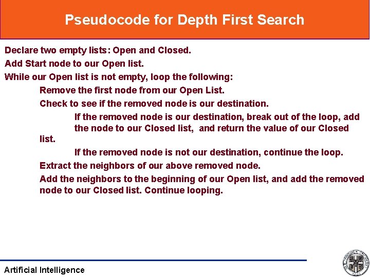 Pseudocode for Depth First Search Declare two empty lists: Open and Closed. Add Start