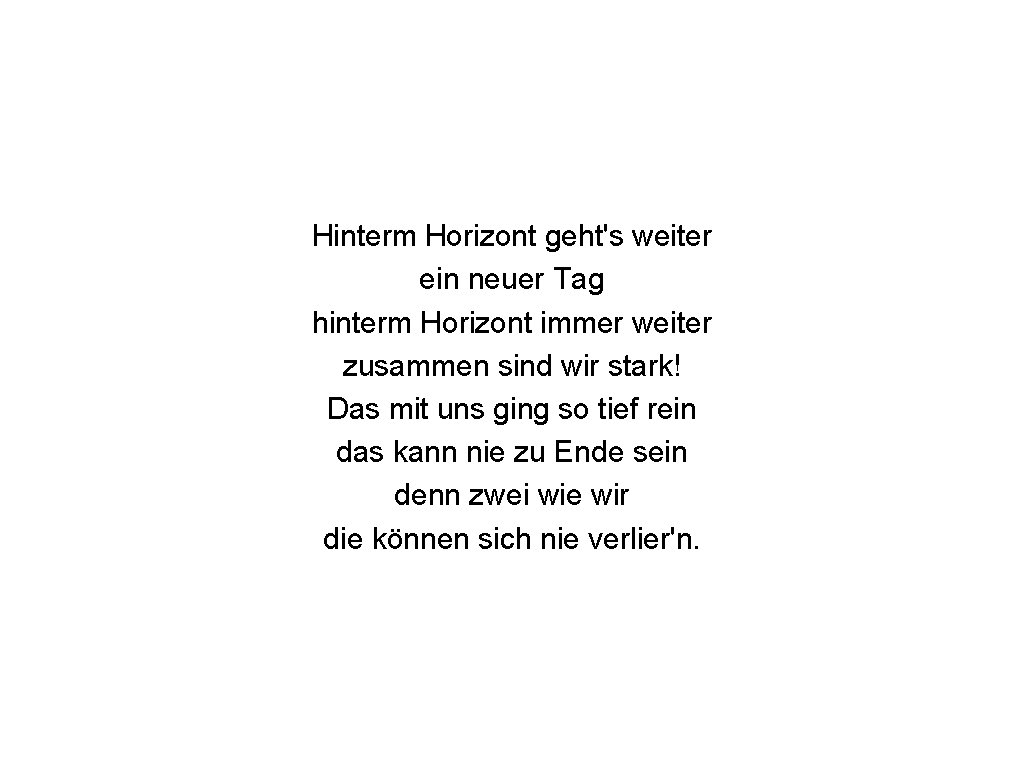 Hinterm Horizont geht's weiter ein neuer Tag hinterm Horizont immer weiter zusammen sind wir