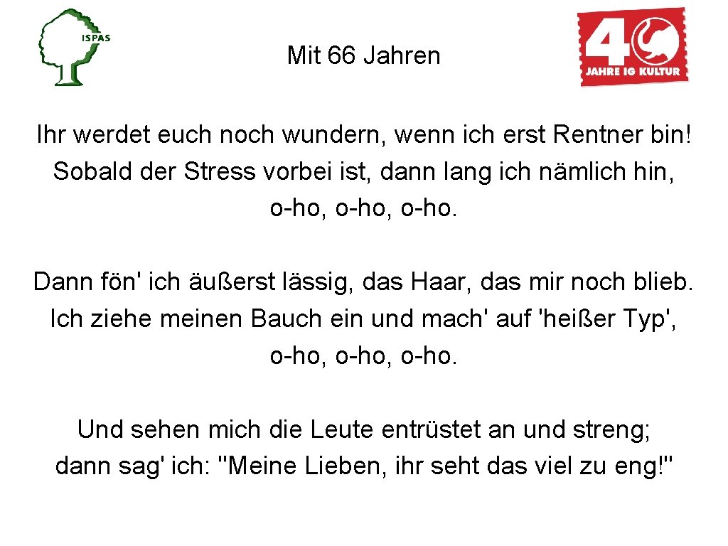 Mit 66 Jahren Ihr werdet euch noch wundern, wenn ich erst Rentner bin! Sobald