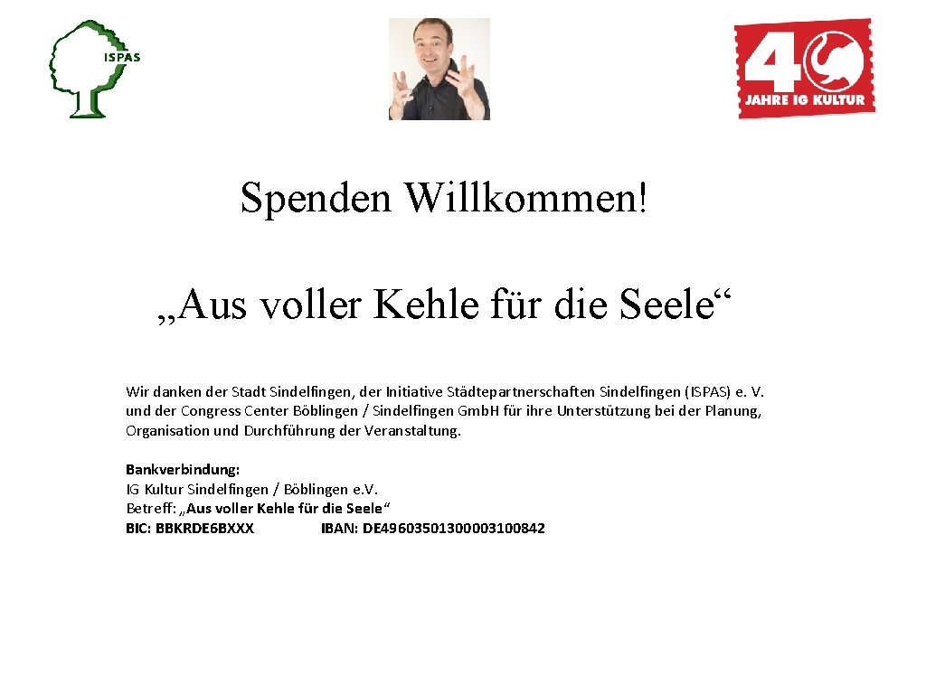 Spenden Willkommen! „Aus voller Kehle für die Seele“ Wir danken der Stadt Sindelfingen, der