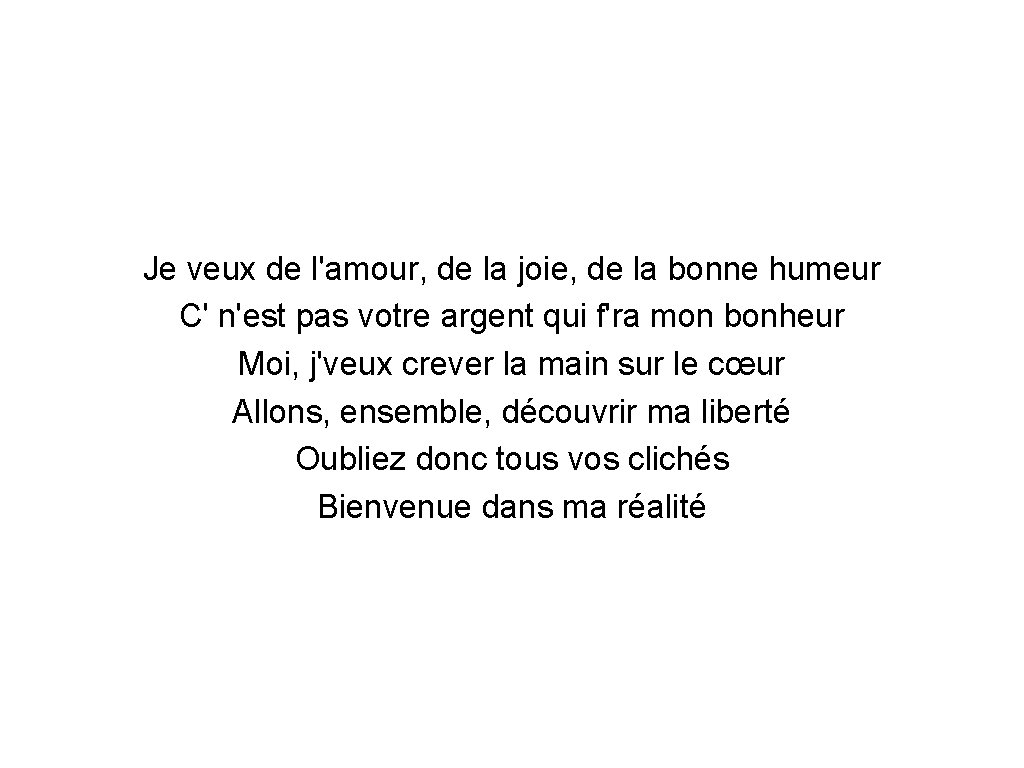 Je veux de l'amour, de la joie, de la bonne humeur C' n'est pas