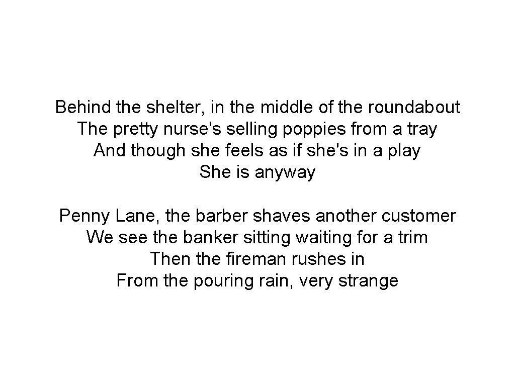 Behind the shelter, in the middle of the roundabout The pretty nurse's selling poppies