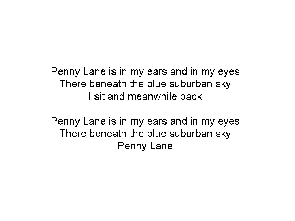 Penny Lane is in my ears and in my eyes There beneath the blue