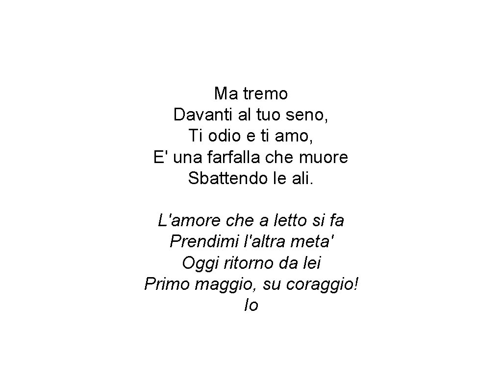 Ma tremo Davanti al tuo seno, Ti odio e ti amo, E' una farfalla