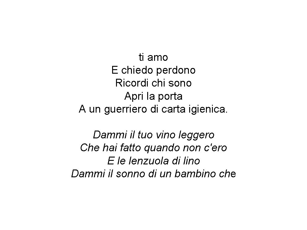 ti amo E chiedo perdono Ricordi chi sono Apri la porta A un guerriero