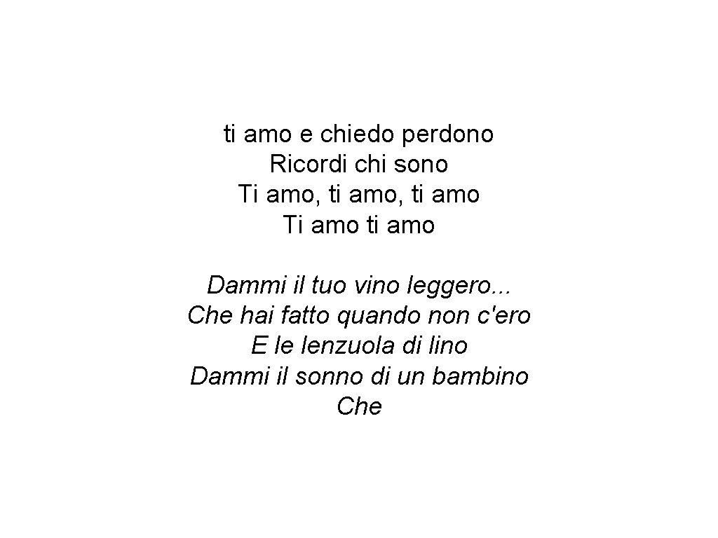 ti amo e chiedo perdono Ricordi chi sono Ti amo, ti amo Ti amo