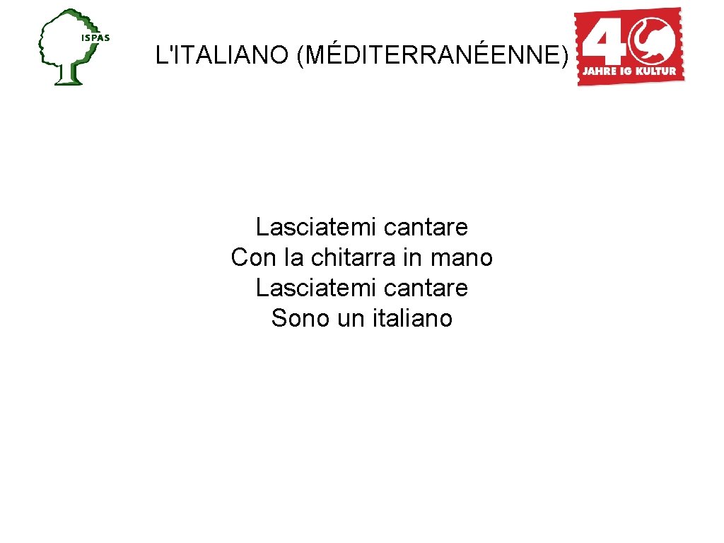 L'ITALIANO (MÉDITERRANÉENNE) Lasciatemi cantare Con la chitarra in mano Lasciatemi cantare Sono un italiano