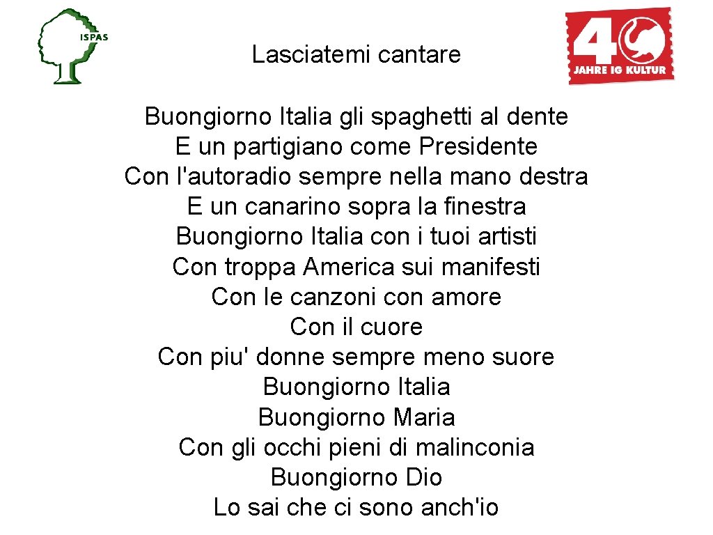 Lasciatemi cantare Buongiorno Italia gli spaghetti al dente E un partigiano come Presidente Con