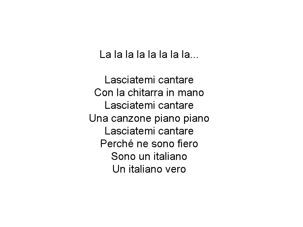 La la la. . . Lasciatemi cantare Con la chitarra in mano Lasciatemi cantare