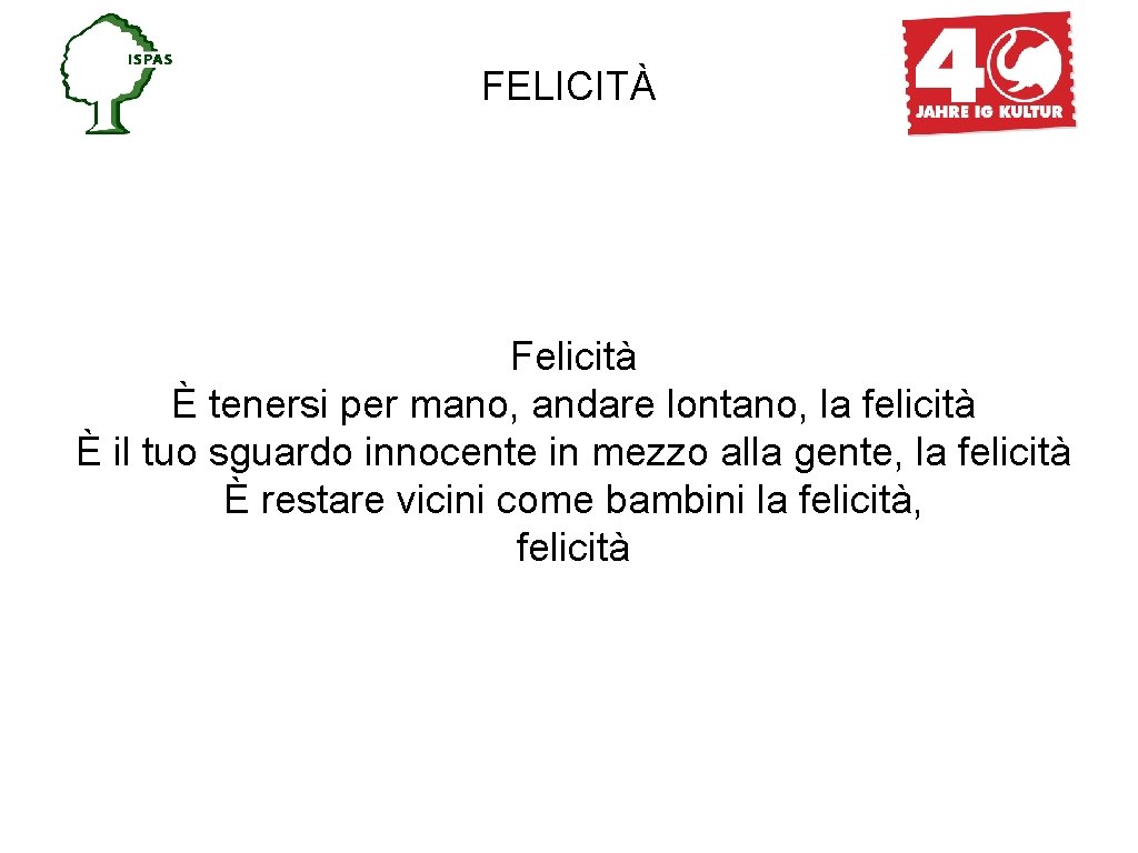 FELICITÀ Felicità È tenersi per mano, andare lontano, la felicità È il tuo sguardo