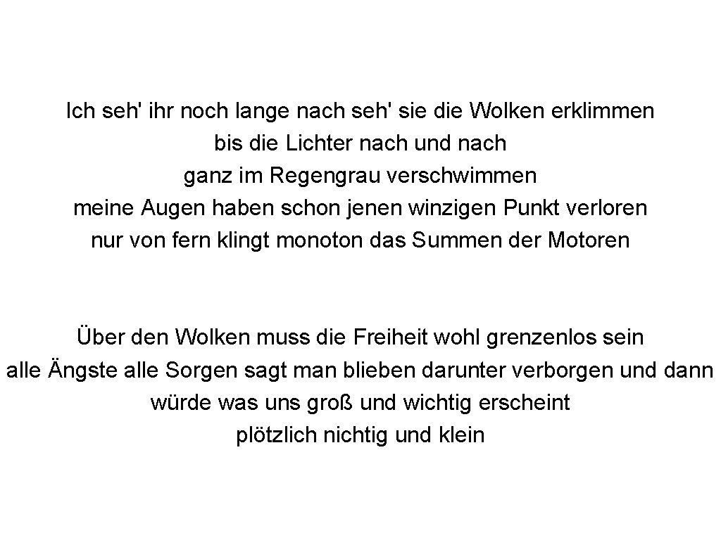 Ich seh' ihr noch lange nach seh' sie die Wolken erklimmen bis die Lichter