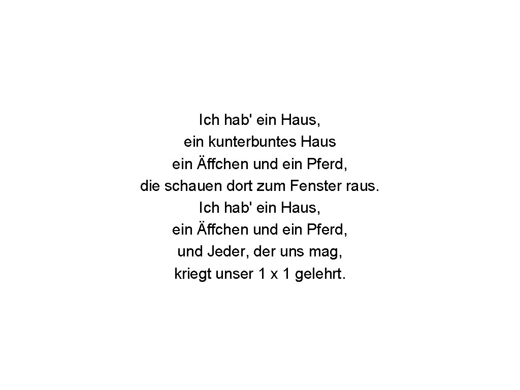 Ich hab' ein Haus, ein kunterbuntes Haus ein Äffchen und ein Pferd, die schauen