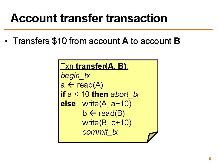 Account transfer transaction • Transfers $10 from account A to account B Txn transfer(A,