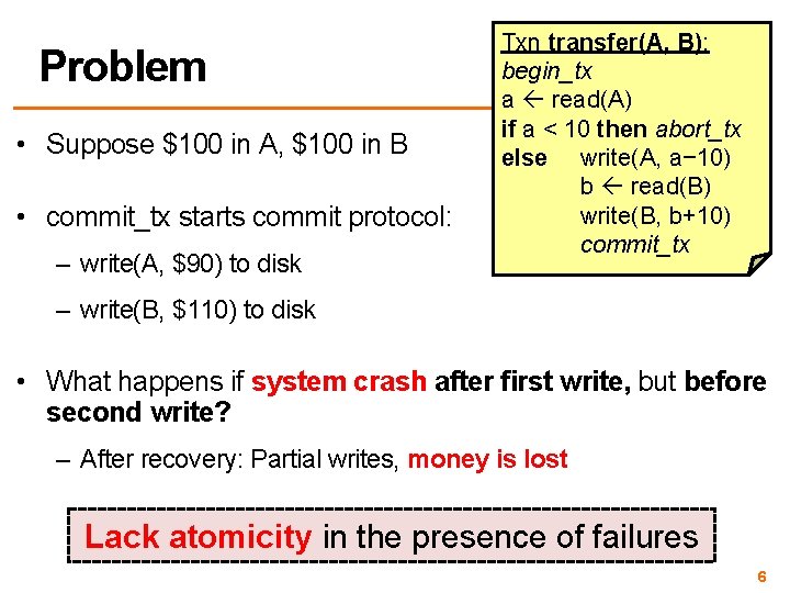 Problem • Suppose $100 in A, $100 in B • commit_tx starts commit protocol: