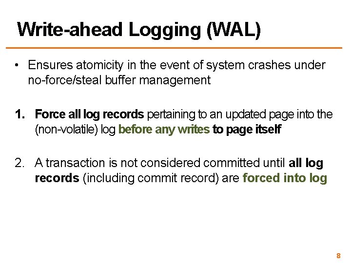 Write-ahead Logging (WAL) • Ensures atomicity in the event of system crashes under no-force/steal