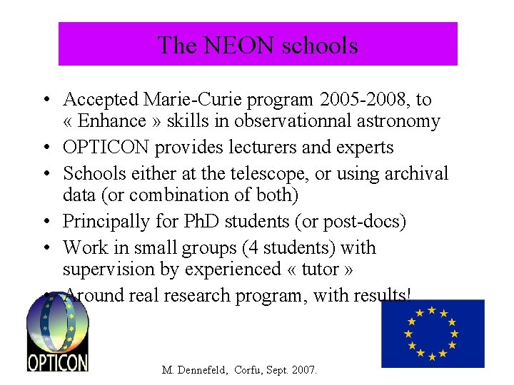 The NEON schools • Accepted Marie-Curie program 2005 -2008, to « Enhance » skills