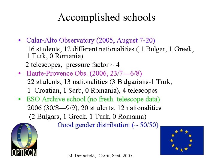 Accomplished schools • Calar-Alto Observatory (2005, August 7 -20) 16 students, 12 different nationalities