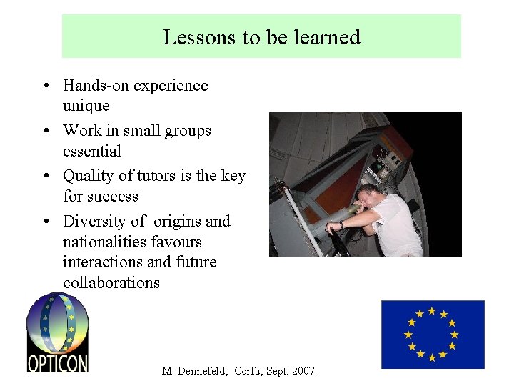 Lessons to be learned • Hands-on experience unique • Work in small groups essential