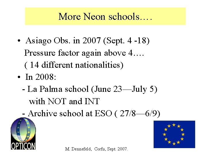 More Neon schools…. • Asiago Obs. in 2007 (Sept. 4 -18) Pressure factor again