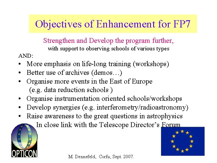 Objectives of Enhancement for FP 7 Strengthen and Develop the program further, with support